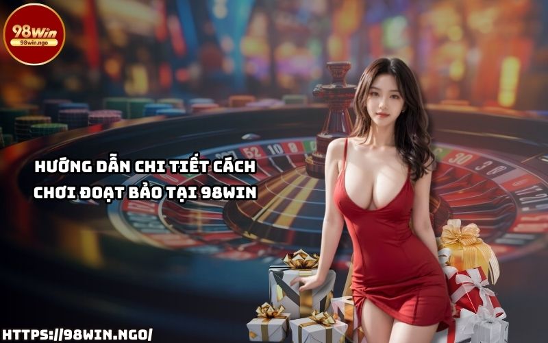 Tìm hiểu cách chơi Đoạt Bảo tại 98Win với hướng dẫn chi tiết, giúp anh em nhanh chóng làm chủ cuộc chơi