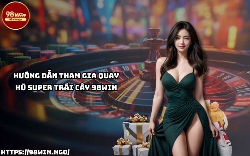 Dễ dàng tham gia và chinh phục các vòng quay hũ hấp dẫn tại Super Trái Cây 98Win chỉ trong vài bước