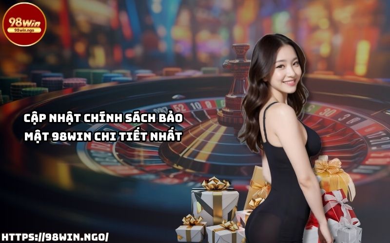 Tìm hiểu các cập nhật mới nhất về Chính Sách Bảo Mật Tại 98WIN, bảo vệ quyền lợi của anh em