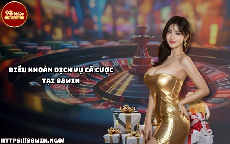 Khám phá chi tiết Điều Khoản và Điều Kiện 98Win để đảm bảo trải nghiệm cá cược minh bạch và an toàn